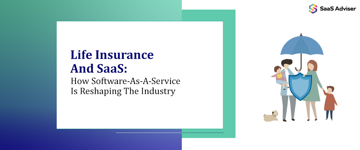 Life Insurance And SaaS: How Software-As-A-Service Is Reshaping The Industry